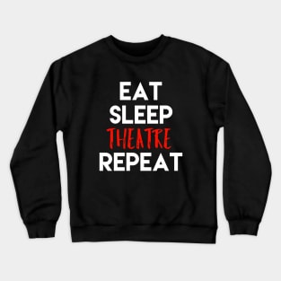 Eat Sleep Theatre Repeat White Design Crewneck Sweatshirt